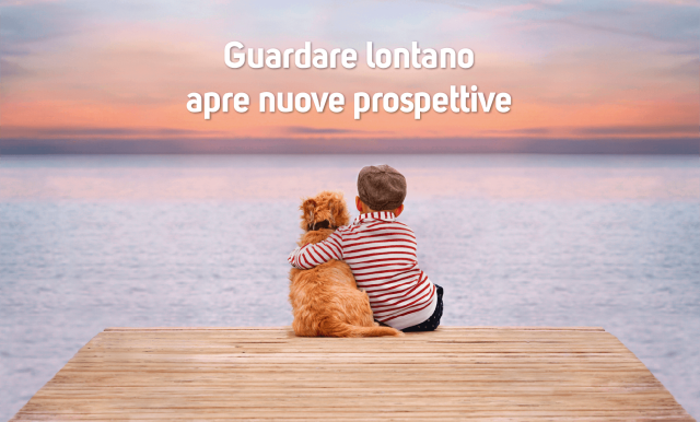 Guardare lontano, apre nuove prospettive